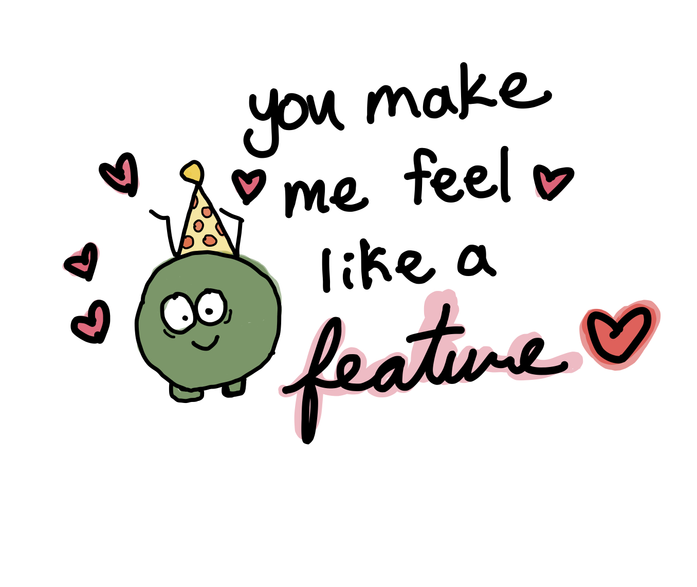 Image of a cute bug that says "you make me feel like a feature"
